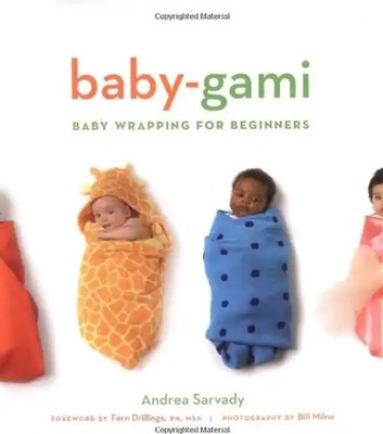 Baby-Gami: Baby Wrapping for Beginners - Sarvady, Andrea Cornell