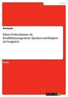 Ethno-FöDeralismus Als Konfliktmanagement. Spanien Und Belgien Im Vergleich Buch