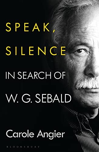 Speak, Silence: In Search of W. G. Sebald - Angier, Carole