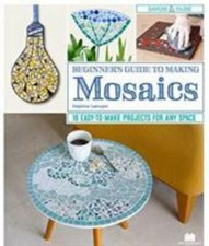 Beginner's Guide to Making Mosaics: 16 Easy-to-Make Projects for Any Space Fox