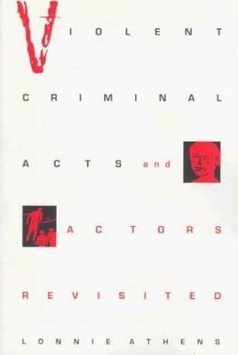 Violent Criminal Acts and Actors Revisited, Athens, Lonnie H., Very Good Book