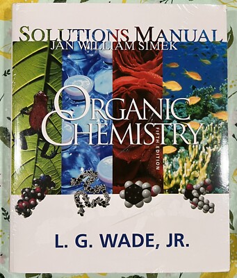 ORGANIC CHEMISTRY FIFTH EDITION SOLUTIONS MANUAL Leroy Wade & Jan W Simek Sealed