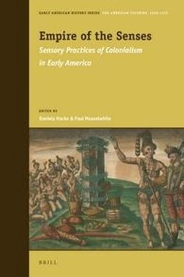 Empire of the Senses: Sensory Practices of Colonialism in Early America by Danie