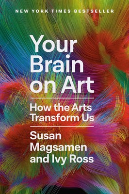 Your Brain on Art | How the Arts Transform Us | Susan Magsamen (u. a.) | Buch