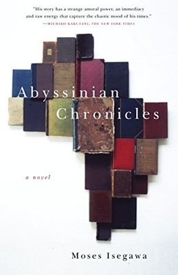 Abyssinian Chronicles: A Novel by Isegawa, Moses