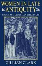 Women in Late Antiquity: Pagan and Christian ... 9780198721666 by Clark, Gillian
