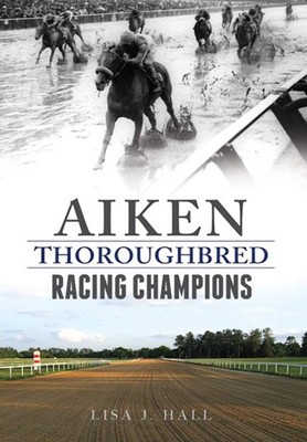 NEW The History Press Aiken Thoroughbred Racing Champions, SC 9781625858351 Spor