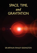 SPACE, TIME, AND GRAVITATION: AN OUTLINE OF THE GENERAL By Arthur Stanley