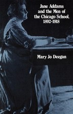 Jane Addams and the Men of the Chicago School, 1892-1918 by Mary Jo Deegan (Engl