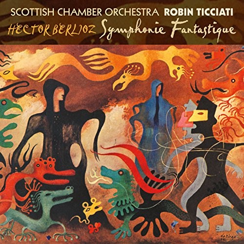 CKR400 Scottish Chamber Orchestra; Robin Ticciati Berlioz: Symphonie Fantastique
