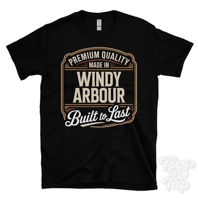 MADE IN WINDY ARBOUR PREMIUM QUALITY BUILT TO LAST T-SHIRT kenilworth england