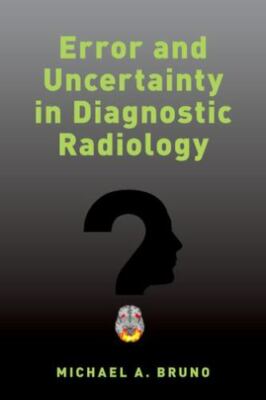 Error and Uncertainty in Diagnostic Radiology : 256 Shades of Gray, Paperback...