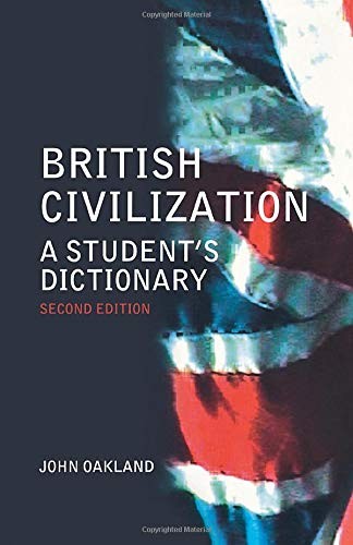 British Civilization: A Student's Dictionary By John Oakland