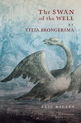 Eric Miller | The Swan of the Well by Titia Brongersma | Buch | Englisch (2020)