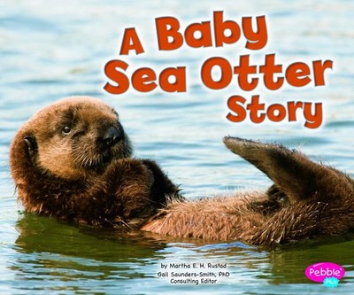 Baby Sea Otter Story (Pebble Plus: Baby Animals)