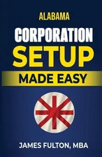 Alabama Corporation Setup Made Easy by James Fulton Paperback Book