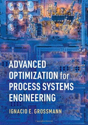 Advanced Optimization for Process Systems Engineering ( - Hardback NEW Grossmann