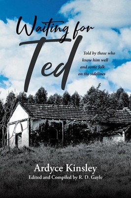 Waiting for Ted Told by those who know him well and some folk on the sidelines