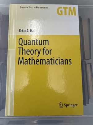 QUANTUM THEORY FOR MATHEMATICIANS - BRIAN C HALL - NEW HARDCOVER
