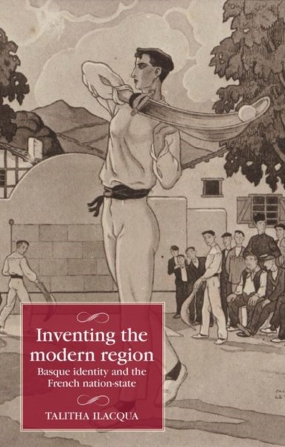Inventing the Modern Region by Talitha Ilacqua HARDBACK 9781526169259