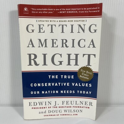 Getting America Right Edwin J FEULNER The True Conservative Values