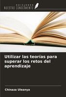 Chinaza Uleanya | Utilizar Las TeoríAs Para Superar Los Retos Del Aprendizaje