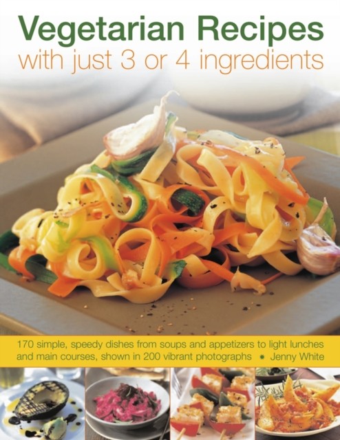 Vegetarian Recipes With Just 3 or 4 Ingredients by Jenny White (Paperback Book)