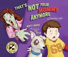 THAT'S NOT YOUR MOMMY ANYMORE: A ZOMBIE TALE By Matt Mogk & Aja Mulford **NEW**