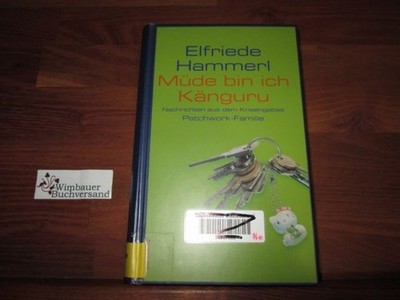 Müde bin ich Känguru : Nachrichten aus dem Krisengebiet Patchwork-Familie. Elfri
