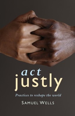 Wells - Act Justly  Practices to Reshape the World - New paperback or  - X555z