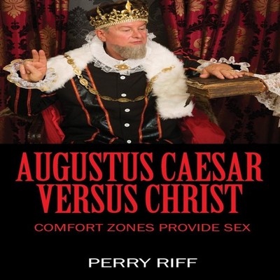 Augustus Caesar Versus Christ: Comfort Zones Provide Sex by Perry