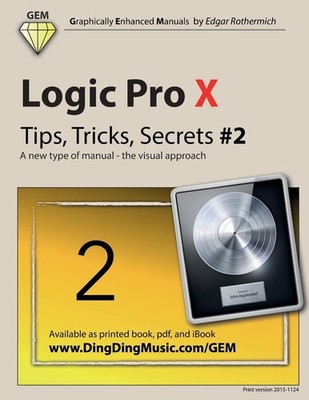 Logic Pro X - Tips, Tricks, Secrets #2: A new type of manual - the visual approa
