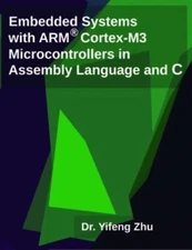 Embedded Systems with ARM Cortex-M3 Microcontrollers in Assembly Language and C,