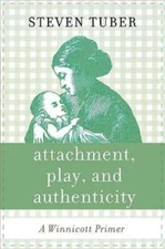 Attachment, Play, and Authenticity: A Winnicott Primer by Tuber, Steven