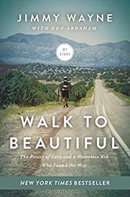 Walk to Beautiful : The Power of Love and a Homeless Kid Who Foun