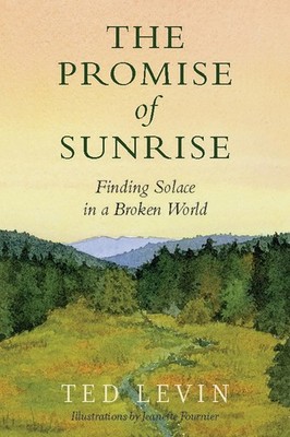 The Promise of Sunrise: Finding Solace in a Broken World by Ted Levin Paperback 