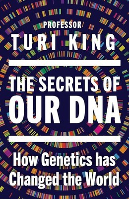 The Secrets of our DNA by Professor Turi King Hardback