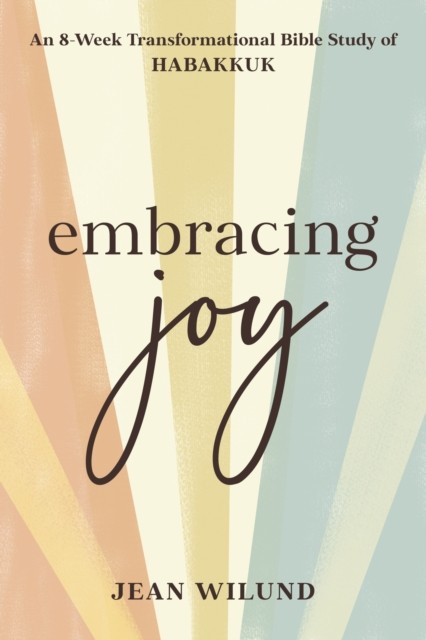 Embracing Joy: An 8-Week Transformational Bible Study by Jean Wilund PAPERBACK