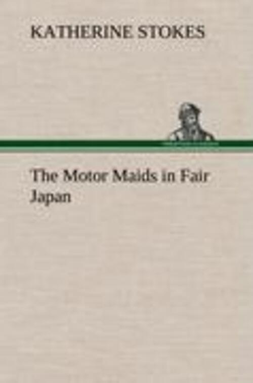 Katherine Stokes | The Motor Maids In Fair Japan | Buch | Englisch