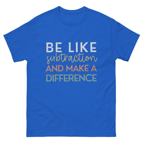 Be Like Subtraction And Make A Difference Funny Math Teacher T-Shirt - Picture 8 of 14
