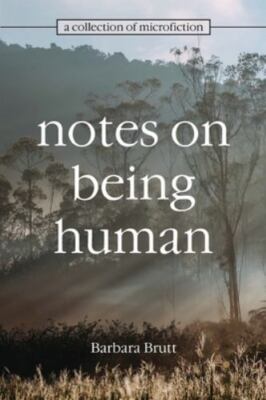Notes on Being Human by Brutt, Barbara