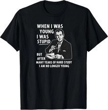 Unisex When I Was Young I Was Stupid T-Shirt Funny Dumb Old Idiot Joke Tee