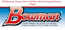 2015 Bowman Chrome Silver Gold Blue Silver Ice Purple Refractors Singles