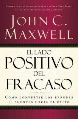 El Lado Positivo Del Fracaso: C?Mo Convertir Los Errores En Puentes Hacia E...
