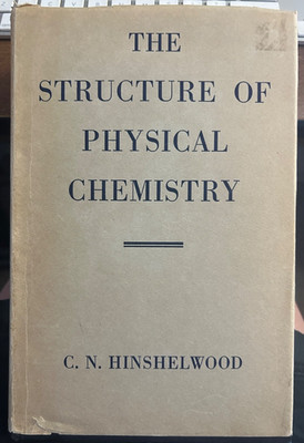 THE STRUCTURE OF PHYSICAL CHEMISTRY by C N Hinshelwood 1951 Hardback