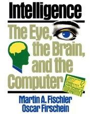 Intelligence : The Eye, the Brain and the Com...