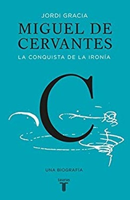Miguel de Cervantes : La Conquista de la Ironía Paperback Jordi G