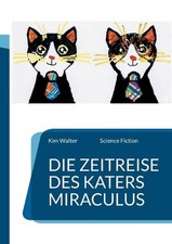 Die Zeitreise des Katers Miraculus: Science Fiction by Kim Walter Paperback Book