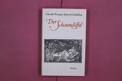 298846 Claude Prosper Jolyot Crébillon DER SCHAUMLÖFFEL Insel-Verlag Eine