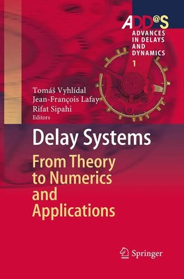 Delay Systems From Theory to Numerics and Applications Tomá¿ Vyhlídal (u. a.)